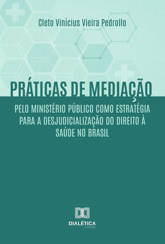 Práticas de mediação pelo Ministério Público como estratégia para a desjudicialização do Direito à S | Pedrollo, Vieira