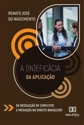 A (In)Eficácia Da Aplicação Da Resolução De Conflitos E Mediação No Direito Brasileiro | Renato José Do Nascimento