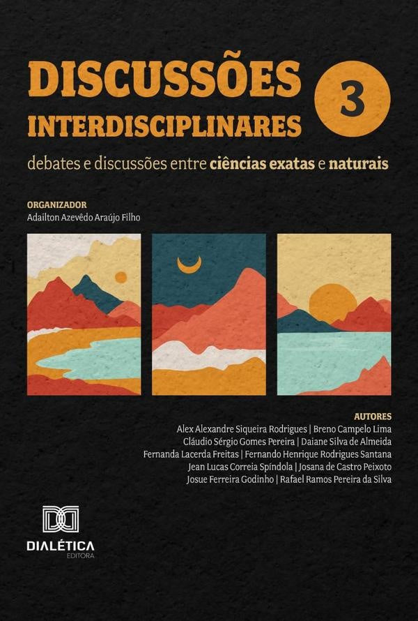 Discussões Interdisciplinares: Debates E Discussões Entre Ciências Exatas E Naturais | Adailton Azevêdo Araújo Filho
