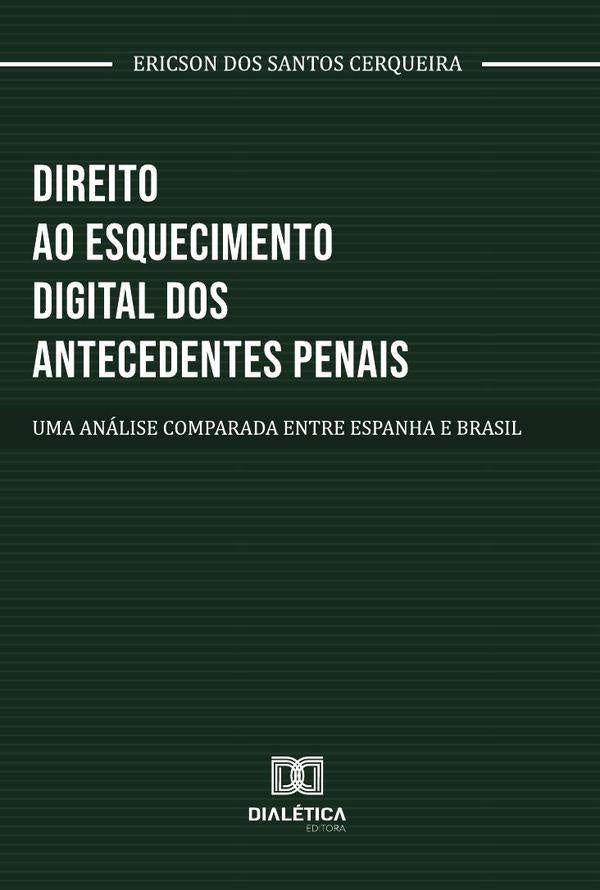 Direito Ao Esquecimento Digital Dos Antecedentes Penais | Ericson Dos Santos Cerqueira
