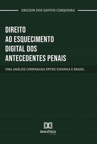 Direito Ao Esquecimento Digital Dos Antecedentes Penais | Ericson Dos Santos Cerqueira