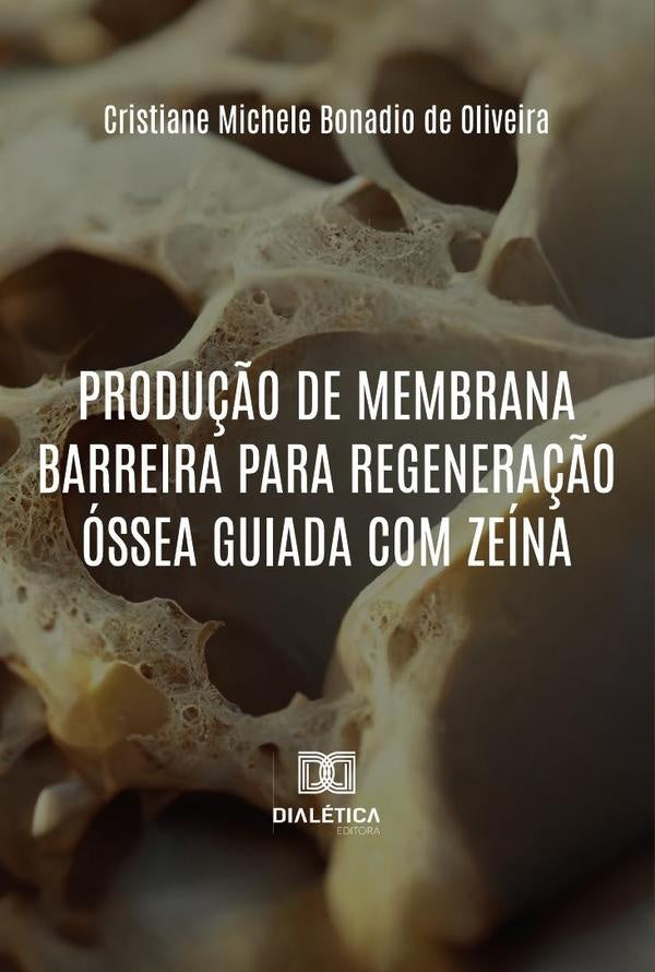 Produção De Membrana Barreira Para Regeneração Óssea Guiada Com Zeína | Cristiane Michele Bonadio De Oliveira