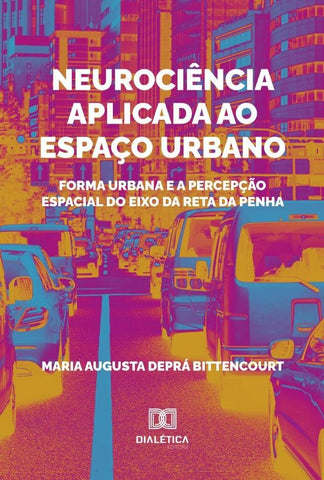 Neurociência Aplicada Ao Espaço Urbano | Maria Augusta Deprá Bittencourt