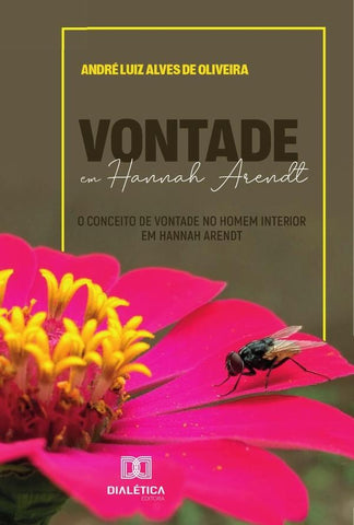 Vontade Em Hannah Arendt | André Luiz Alves De Oliveira