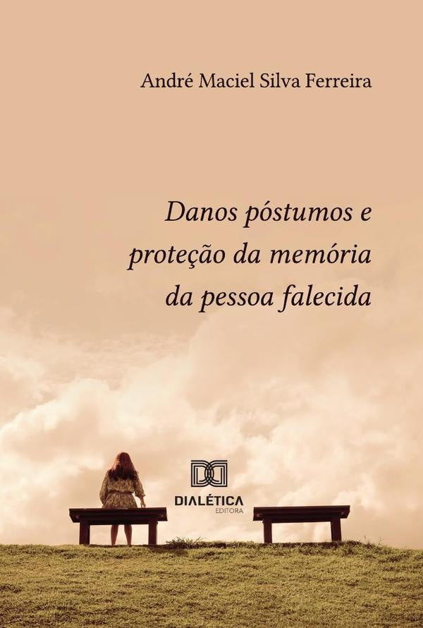 Danos Póstumos E Proteção Da Memória Da Pessoa Falecida | André Maciel Silva Ferreira