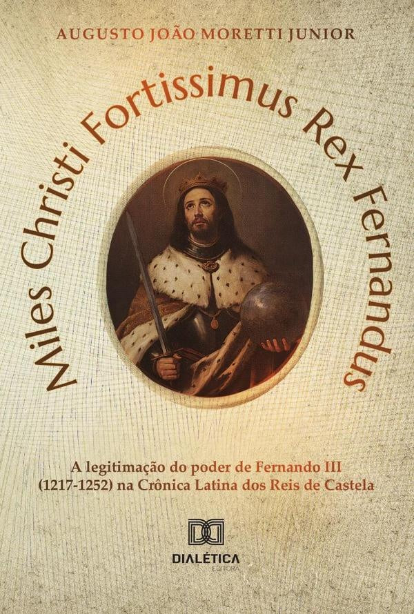 Miles Christi Fortissimus Rex Fernandus | Augusto João Moretti Junior