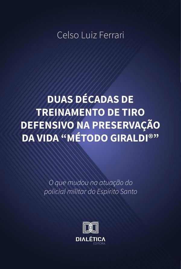 Duas Décadas De Treinamento De Tiro Defensivo Na Preservação Da Vida Método Giraldi® | Celso Luiz Ferrari