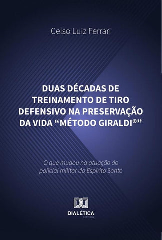 Duas Décadas De Treinamento De Tiro Defensivo Na Preservação Da Vida Método Giraldi® | Celso Luiz Ferrari