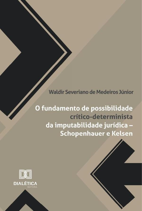O Fundamento De Possibilidade Crítico-Determinista Da Imputabilidade Jurídica  Schopenhauer E Kelsen | Waldir Severiano De Medeiros Júnior