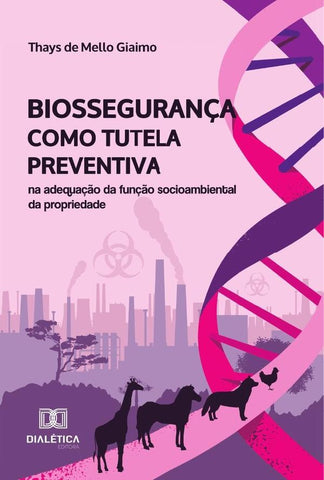 Biossegurança Como Tutela Preventiva Na Adequação Da Função Socioambiental Da Propriedade | Thays De Mello Giaimo