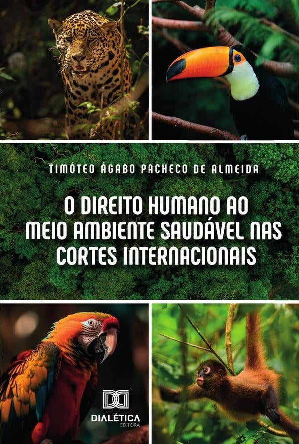 O Direito Humano Ao Meio Ambiente Saudável Nas Cortes Internacionais | Timóteo Ágabo Pacheco De Almeida