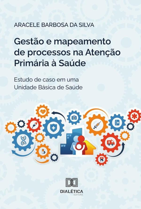 Gestão E Mapeamento De Processos Na Atenção Primária À Saúde | Aracele Barbosa Da Silva