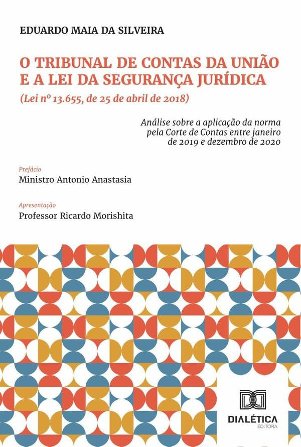 O Tribunal De Contas Da União E A Lei Da Segurança Jurídica (Lei Nº 13.655, De 25 De Abril De 2018) | Eduardo Maia Da Silveira