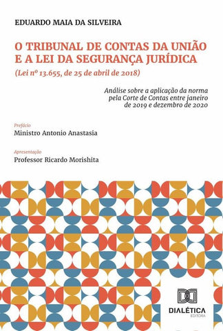 O Tribunal De Contas Da União E A Lei Da Segurança Jurídica (Lei Nº 13.655, De 25 De Abril De 2018) | Eduardo Maia Da Silveira