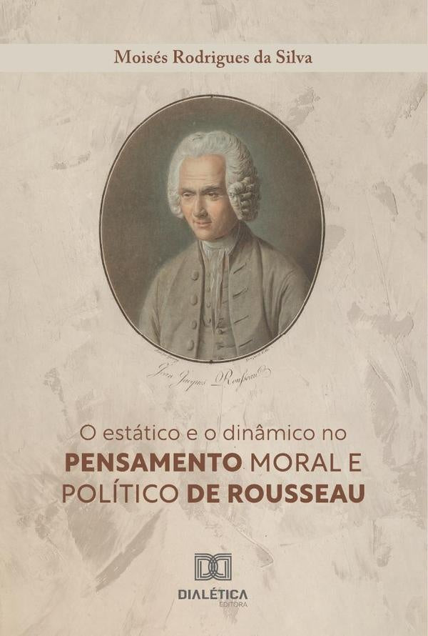 O Estático E O Dinâmico No Pensamento Moral E Político De Rousseau | Moisés Rodrigues Da Silva
