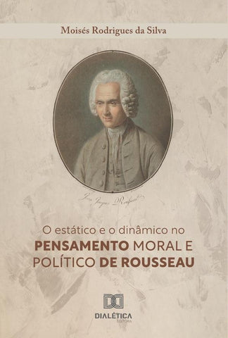 O Estático E O Dinâmico No Pensamento Moral E Político De Rousseau | Moisés Rodrigues Da Silva