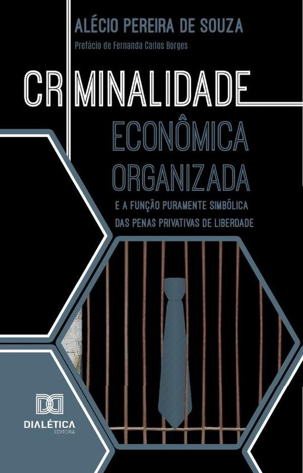 Criminalidade Econômica Organizada E A Função Puramente Simbólica Das Penas Privativas De Liberdade | Alécio Pereira De Souza