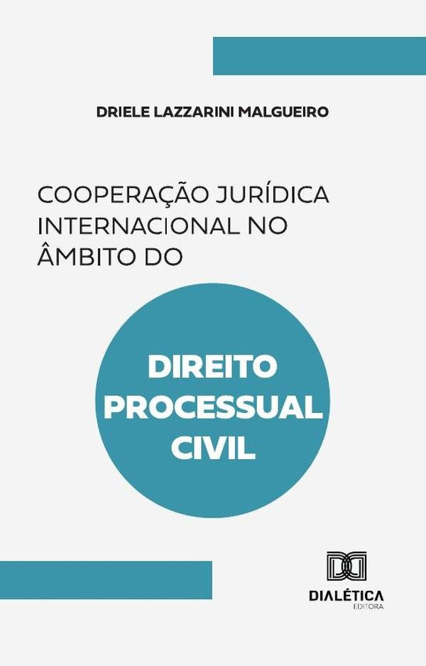 Cooperação Jurídica Internacional No Âmbito Do Direito Processual Civil | Driele Lazzarini Malgueiro