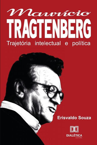 A Trajetória Intelectual E Política De Maurício Tragtenberg | Erisvaldo Souza
