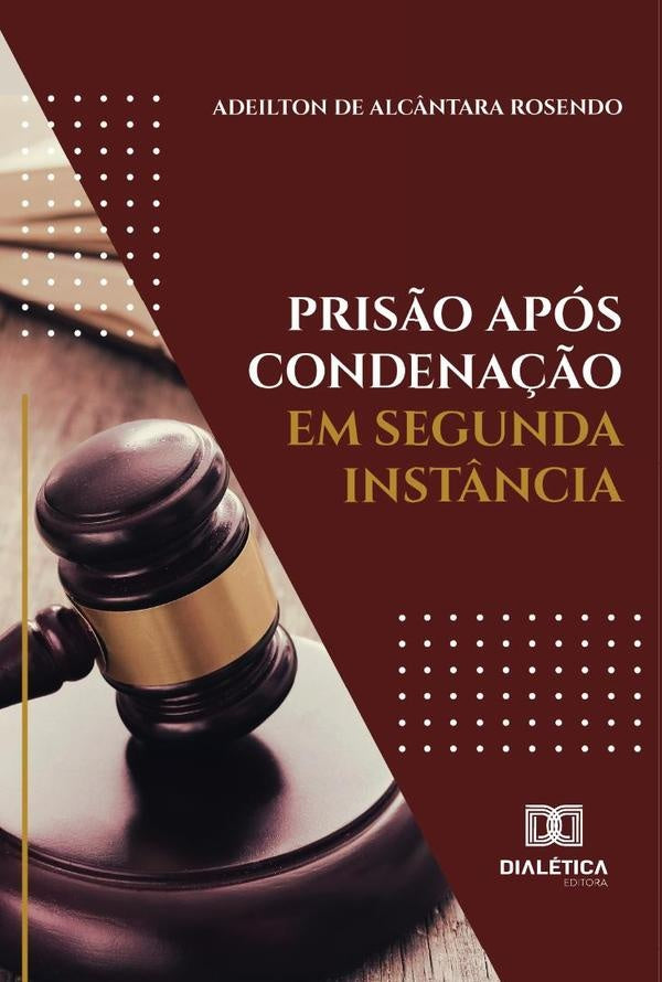 Prisão Após Condenação Em Segunda Instância | Adeilton De Alcântara Rosendo