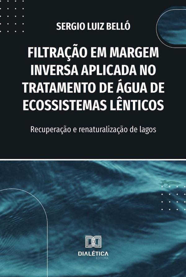Filtração Em Margem Inversa Aplicada No Tratamento De Água De Ecossistemas Lênticos | Sergio Luiz Belló