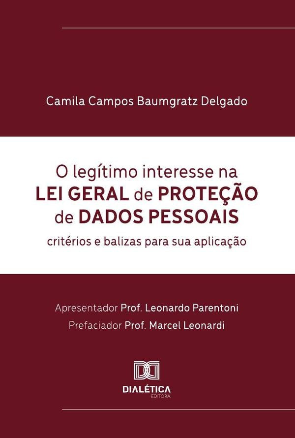 O Legítimo Interesse Na Lei Geral De Proteção De Dados Pessoais | Camila Campos Baumgratz Delgado