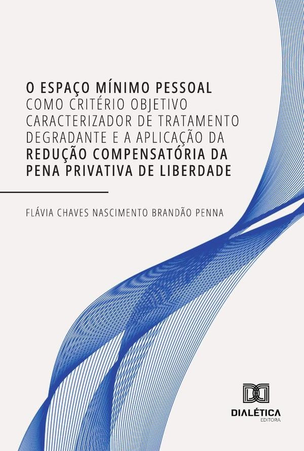 O Espaço Mínimo Pessoal Como Critério Objetivo Caracterizador De Tratamento Degradante E A Aplicação | Flávia Chaves Nascimento Brandão Penna