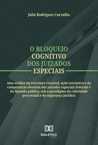 O Bloqueio Cognitivo Dos Juizados Especiais | Julia Rodrigues Carvalho