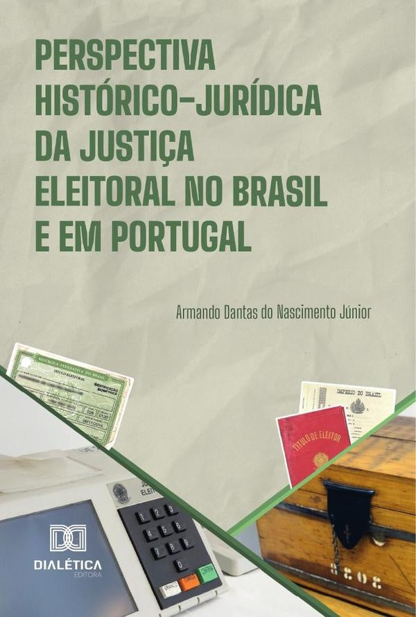 Perspectiva Histórico-Jurídica Da Justiça Eleitoral No Brasil E Em Portugal | Armando Dantas Do Nascimento Júnior