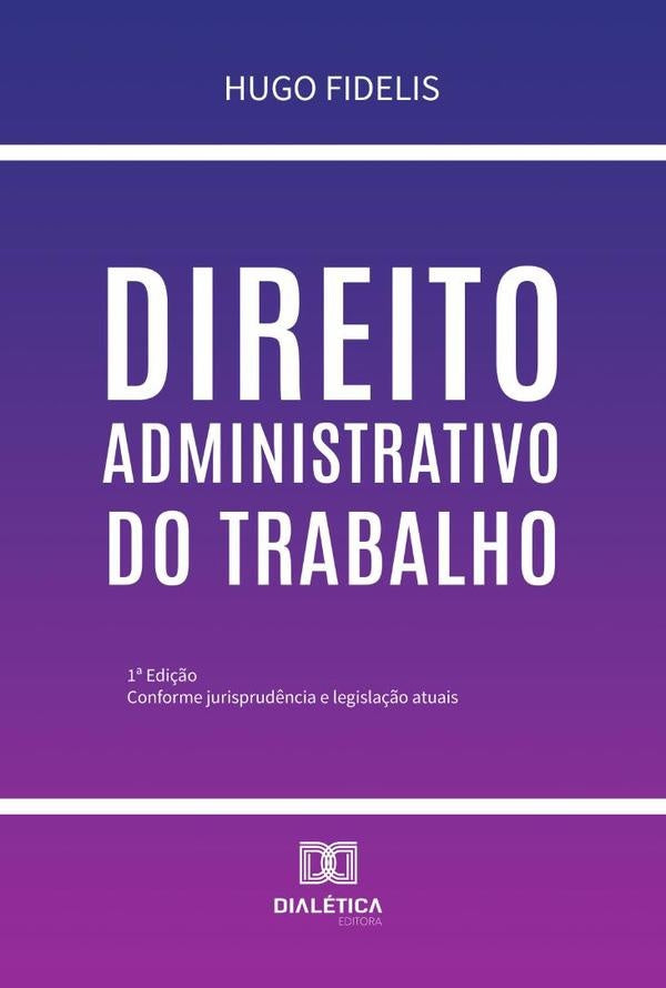 Direito Administrativo Do Trabalho | Hugo Fidelis