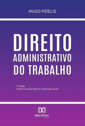 Direito Administrativo Do Trabalho | Hugo Fidelis