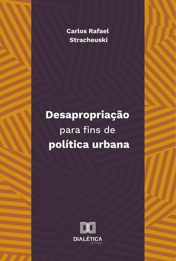 Desapropriação Para Fins De Política Urbana | Carlos Rafael Stracheuski