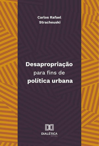 Desapropriação Para Fins De Política Urbana | Carlos Rafael Stracheuski