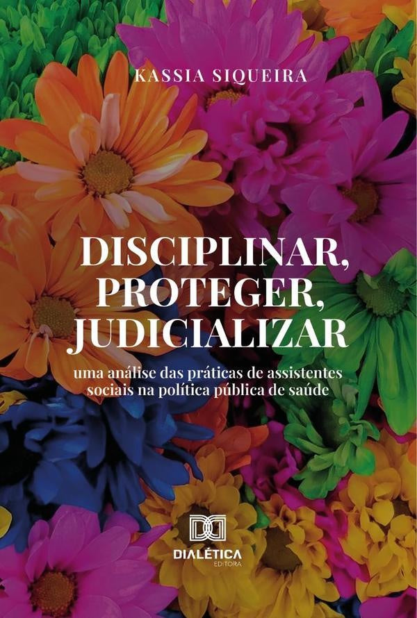 Disciplinar, Proteger, Judicializar | Kassia Siqueira