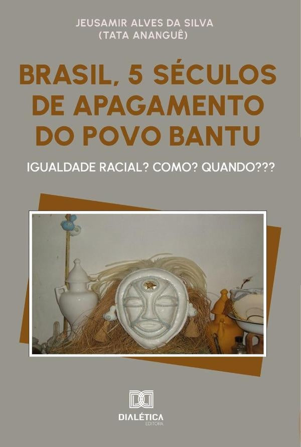 Brasil, 5 Séculos De Apagamento Do Povo Bantu | Jeusamir Alves Da Silva