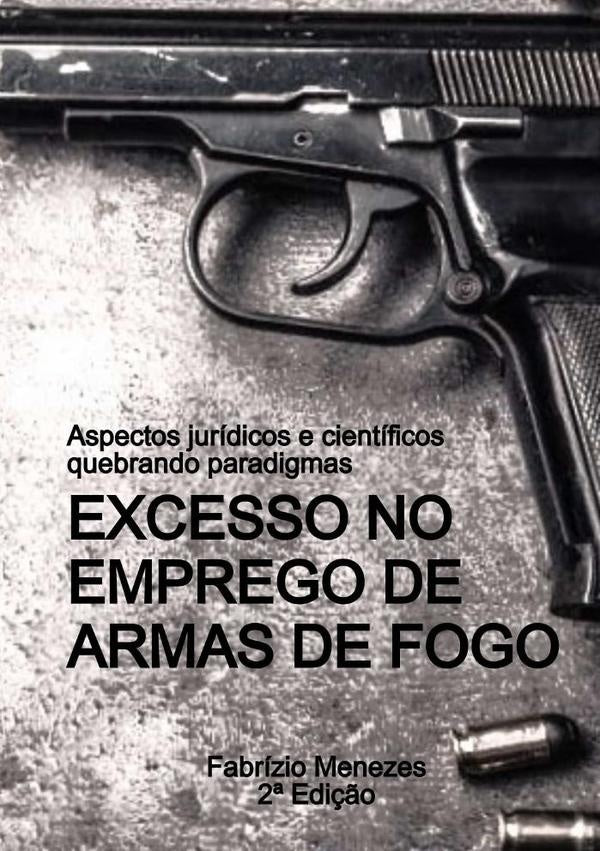 Excesso No Emprego De Armas De Fogo | Fabrízio Menezes