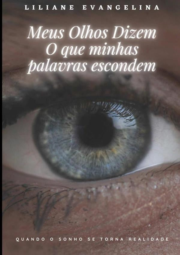 Meus Olhos Dizem O Que Minhas Palavras Escondem | Liliane Evangelina