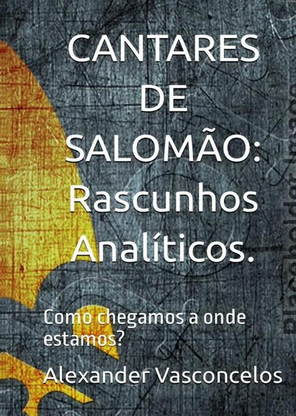 ¡cantares De Salomão: Rascunhos Analíticos! | Alexander Vasconcelos