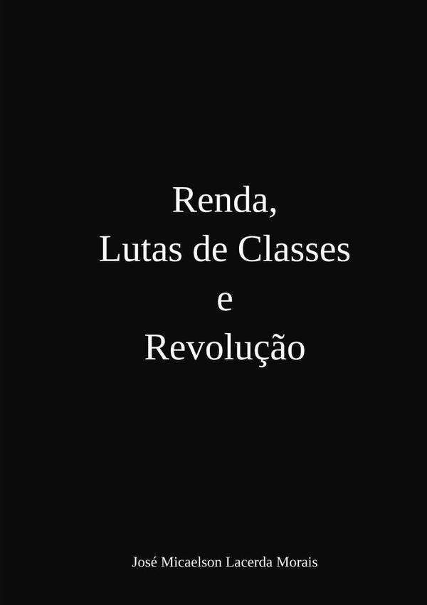 Renda, Lutas De Classes E Revolução | Micaelson Lacerda Morais, Morais