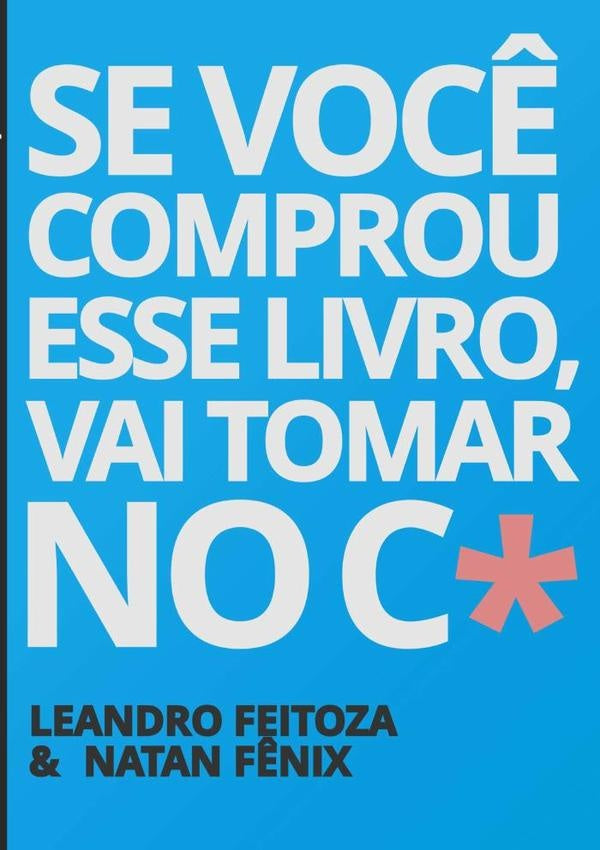 Se Você Comprou Esse Livro, Vai Tomar No C* | Leandro Feitoza & Natan Fênix