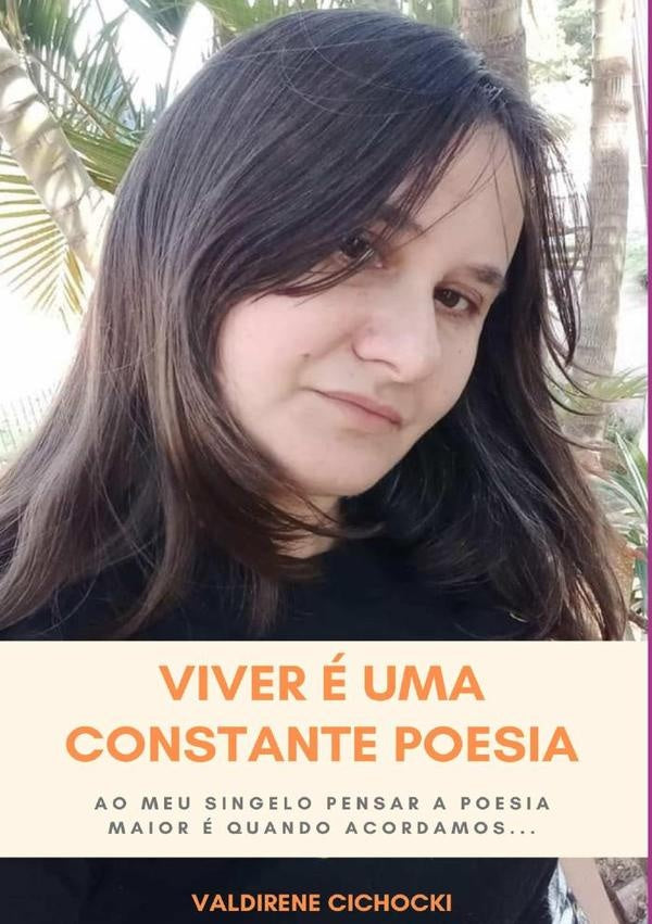 Viver É Uma Constante Poesia | Valdirene Cichocki