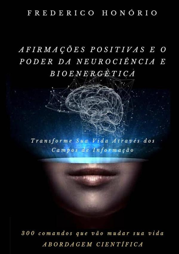 Afirmações Positivas E O Poder Da Neurociência E Bioenergética | Frederico Honório