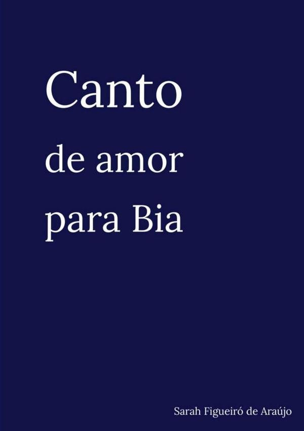 Canto De Amor Para Bia | Sarah Figueiró De Araújo