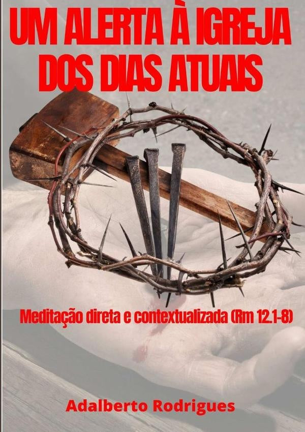 Um Alerta Á Igreja Dos Dias Atuais | Adalberto Rodrigues
