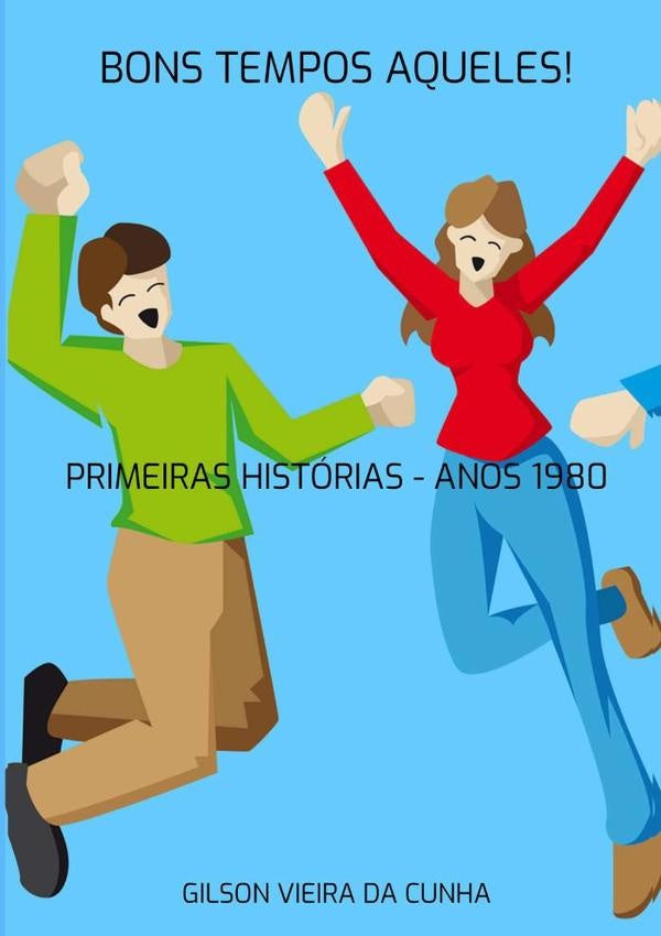 Bons Tempos Aqueles! | Gilson Vieira Da Cunha