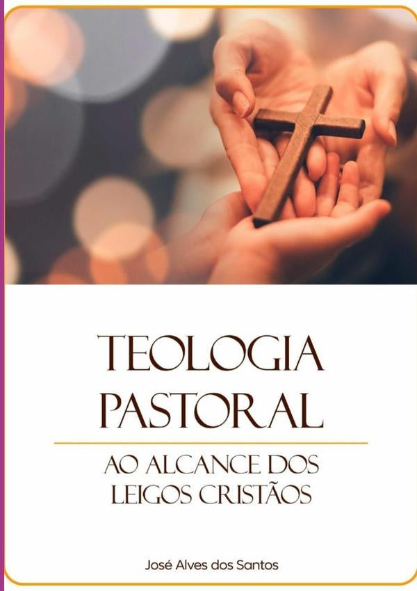 Teologia Pastoral Ao Alcance Dos Leigos Cristãos | Jose Alves Dos Santos