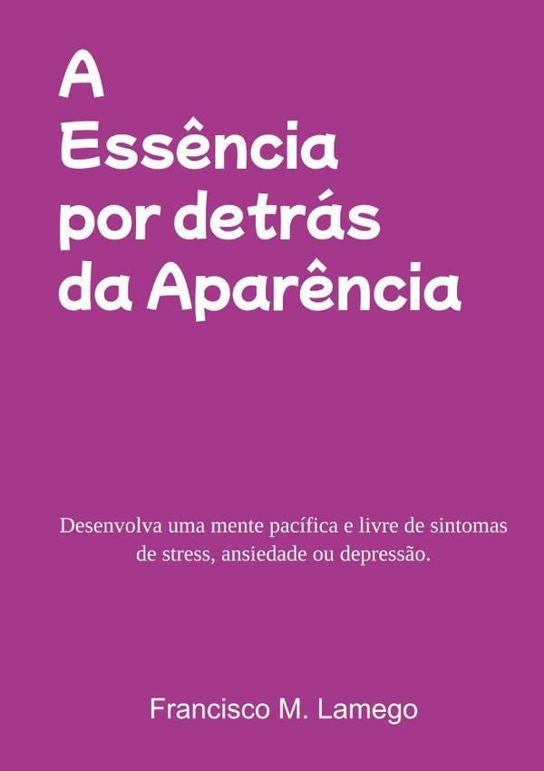 A Essência Por Detrás Da Aparência | Francisco M. Lamego