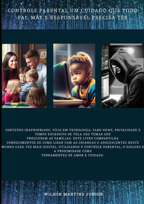 Controle Parental Um Cuidado Que Todo Pai, Mãe E Responsável Precisa Ter | Wilson Martins Junior