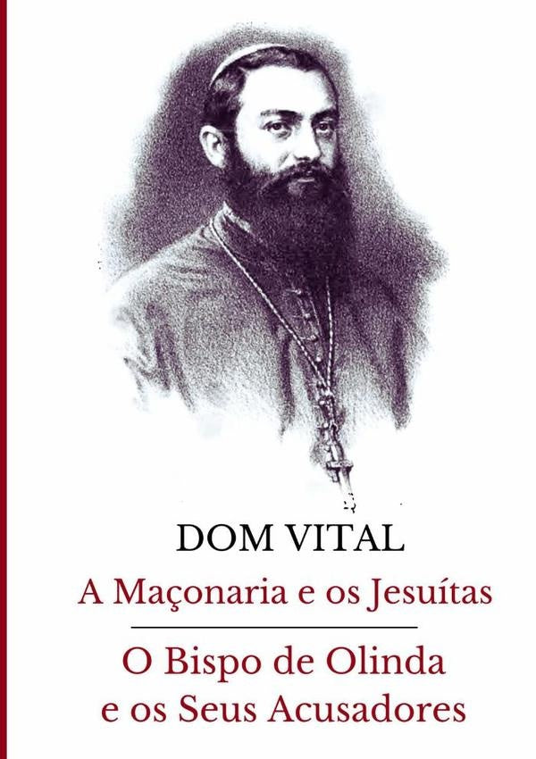 A Maçonaria E Os Jesuítas / O Bispo De Olinda E Os Seus Acusadores | Dom Vital