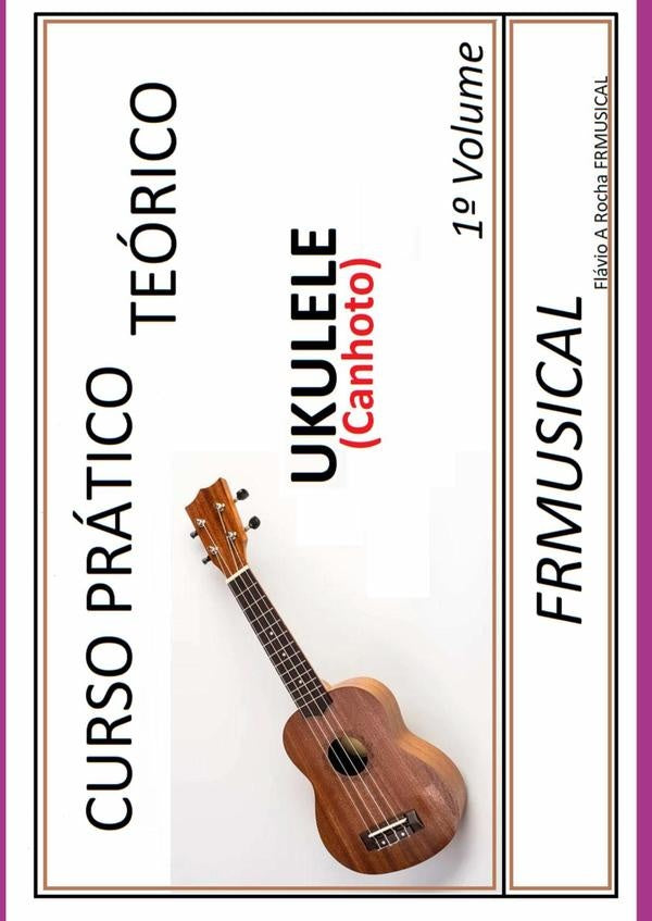 Curso Prático Teórico Ukulele [não Destro/canhoto]1º Volume | Flávio Augusto Rocha